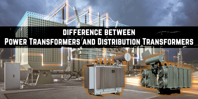  difference between Power Transformer and Distribution Transformer